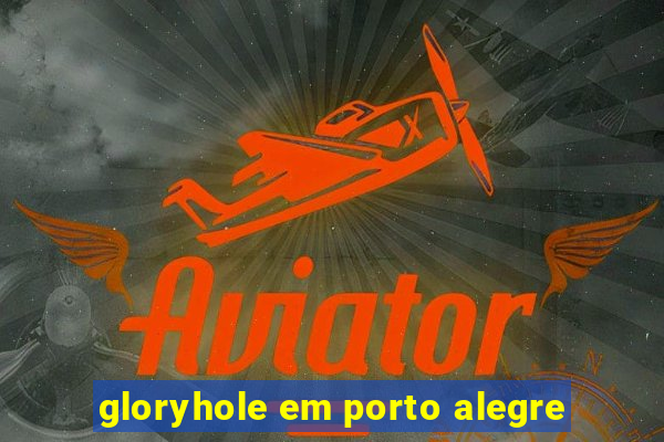 gloryhole em porto alegre